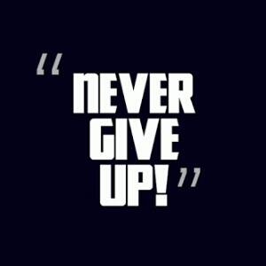 never give up