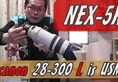 NEX-5R+canom28-300m L is USM 着けてみた| BuzzVideoバズビデオ
