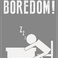Boredom is here!